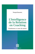 L-intelligence de la relation en coaching - 2e ed. - fondement et coeur du metier