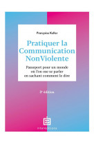 Pratiquer la communication nonviolente - 3e ed. - passeport pour un monde ou l-on ose se parler en s