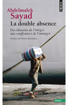 Double absence. des illusions de l-emigre aux souffrances de l-immigre (la)