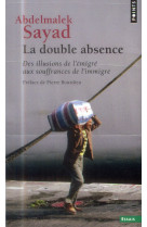 Double absence. des illusions de l-emigre aux souffrances de l-immigre (la)