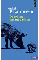 Le roi tue par un cochon