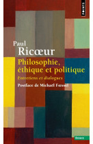 Philosophie, ethique et politique. entretiens et dialogues