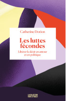 Les luttes fecondes - liberer le desir en amour et en politique