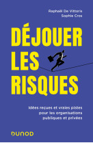 Dejouer les risques - idees recues et vraies pistes pour les organisations publiques et privees