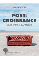 Post-croissance - vivre apres le capitalisme