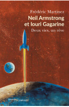 Neil armstrong et iouri gagarine - deux vies, un reve