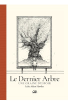 Le dernier arbre - une graine d-espoir