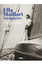 Ella maillart navigatrice - libre comme l-eau