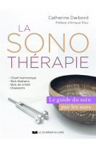 La sonotherapie - le guide de reference du soin par les sons