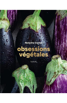 Obsessions vegetales - 70 recettes vege (parfois veganes) toujours delicieuses