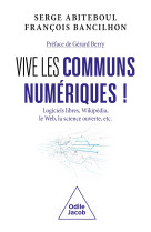 Les communs numeriques - logiciels libres, wikipedia, le web, la science ouverte, etc.