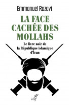 La face cachee des mollahs - l-enquete exclusive sur la republique islamique d-iran