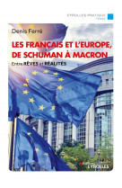 Les francais et l-europe, de schuman a macron - entre reves et realites