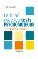 Le bilan avec les tests psychomoteurs - de l-enfant a l-adulte