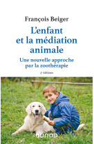 L'enfant et la médiation animale - 3e éd. - une nouvelle approche par la zoothérapie