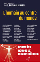 L-humain au centre du monde - pour un humanisme des temps presents et a venir