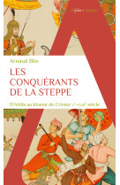 Les conquerants de la steppe - d-attila au khanat de crimee. ve-xviiie siecle