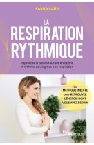 La respiration rythmique - une methode inedite pour reprendre le pouvoir sur ses emotions et rythmer