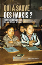 Qui a sauvé des harkis ? - témoignages et matériaux sur une histoire méconnue