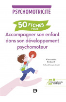 50 fiches pour accompagner son enfant dans son developpement psychomoteur - psychomotricite