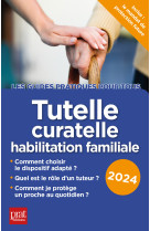 Tutelle, curatelle habilitation familiale 2024