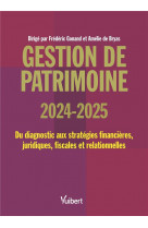 Gestion de patrimoine 2024 / 2025 - du diagnostic aux strategies financieres, juridiques, fiscales e