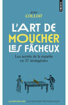 L-art de moucher les facheux. les secrets de la repartie en 37 stratagemes