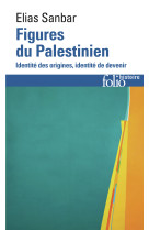 Figures du palestinien - identite des origines, identite de devenir