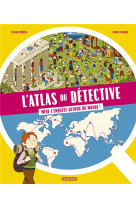 L-atlas du detective - mene l-enquete autour du monde