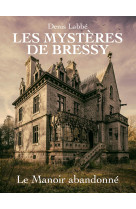 Les mysteres de bressy - t01 - le manoir abandonne