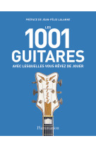 Les 1001 guitares avec lesquelles vous revez de jouer