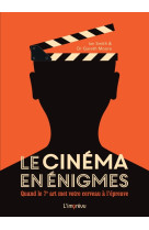 Le cinéma en énigmes. quand le 7ème art met votre cerveau à l épreuve