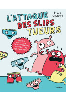 L'attaque des slips tueurs - la bd pour apprendre à combattre les fake news