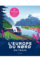 L-europe du nord en train - 18 itineraires de l-ecosse a la scandinavie