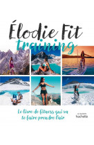 Elodie fit - le livre de fitness qui va te faire prendre l-air