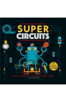 Super circuits - et decouvre les principes de l-electricite