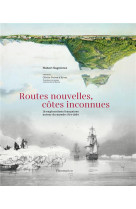 Routes nouvelles, cotes inconnues - les seize explorations francaises autour du monde entre 1714 et