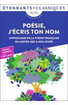 Poesie, j-ecris ton nom - anthologie de la poesie francaise du moyen age a nos jours