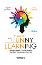 Former avec le funny learning - 2e ed. - quand les neurosciences reinventent vos formations