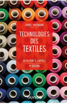 Technologies des textiles - 4e ed. - de la fibre a l-article