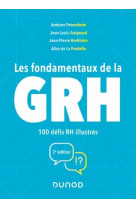 Les fondamentaux de la grh - 2e ed. - 100 defis rh illustres