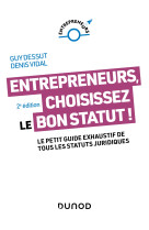 Entrepreneurs, choisissez le bon statut ! - 2e ed. - le petit guide exhaustif de tous les statuts ju