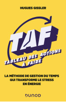 Taf (tableau des actions a faire) - la methode de gestion du temps qui transforme le stress en energ