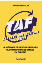 Taf (tableau des actions a faire) - la methode de gestion du temps qui transforme le stress en energ