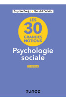 Les 30 grandes notions en psychologie sociale - 3e éd.