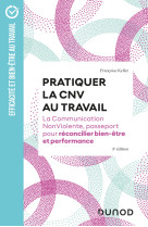 Pratiquer la cnv au travail -  3e ed. - la communication nonviolente, passeport pour reconcilier bie