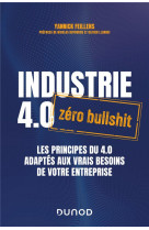 Industrie 4.0 : zero bullshit - les principes du 4.0 adaptes aux vrais besoins de votre entreprise