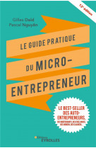 Le guide pratique du micro-entrepreneur - le best-seller des auto-entrepreneurs, des independants, d