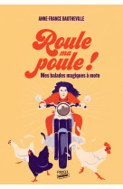 Roule ma poule ! - mes virees magiques a moto