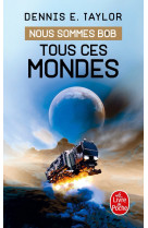 Tous ces mondes (nous sommes bob, tome 3)